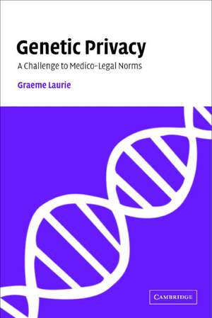 Genetic Privacy: A Challenge to Medico-Legal Norms de Graeme Laurie