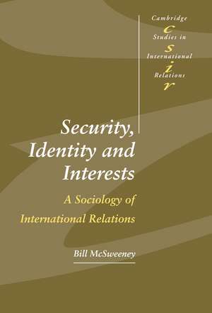 Security, Identity and Interests: A Sociology of International Relations de Bill McSweeney