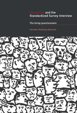 Interaction and the Standardized Survey Interview: The Living Questionnaire de Hanneke Houtkoop-Steenstra