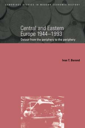 Central and Eastern Europe, 1944–1993: Detour from the Periphery to the Periphery de Ivan Berend