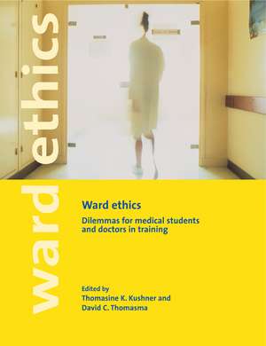 Ward Ethics: Dilemmas for Medical Students and Doctors in Training de Thomasine K. Kushner