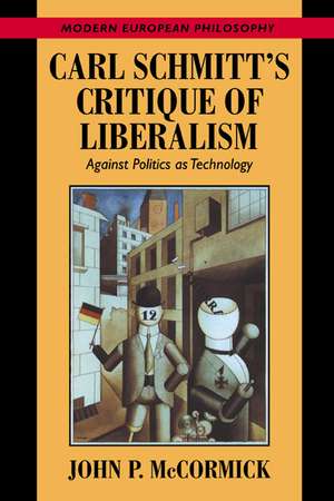 Carl Schmitt's Critique of Liberalism: Against Politics as Technology de John P. McCormick