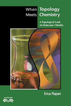 When Topology Meets Chemistry: A Topological Look at Molecular Chirality de Erica Flapan