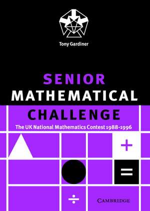 Senior Mathematical Challenge: The UK National Mathematics Contest 1988–1996 de Tony Gardiner