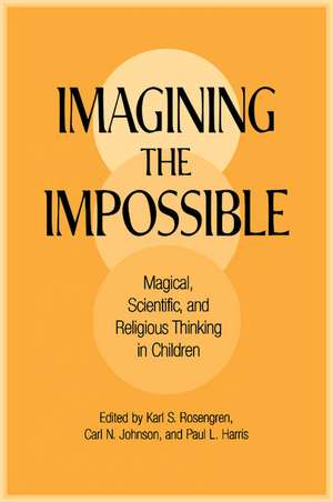 Imagining the Impossible: Magical, Scientific, and Religious Thinking in Children de Karl S. Rosengren