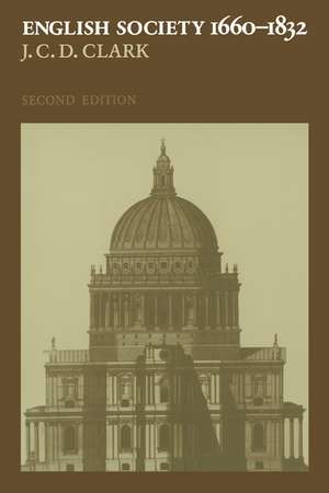 English Society, 1660–1832: Religion, Ideology and Politics during the Ancien Régime de J. C. D. Clark