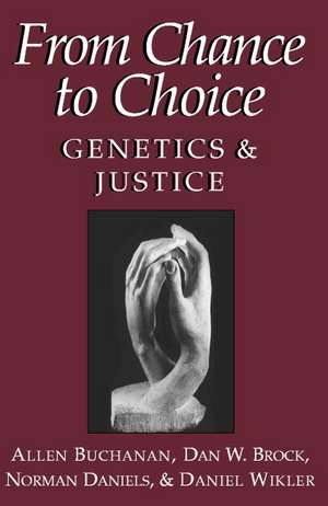 From Chance to Choice: Genetics and Justice de Allen Buchanan