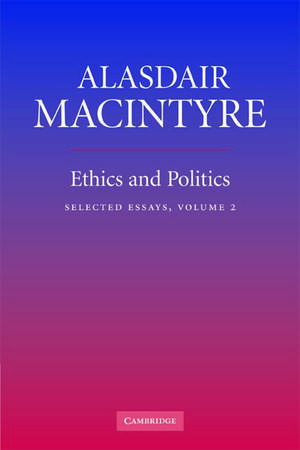 Ethics and Politics: Volume 2: Selected Essays de Alasdair MacIntyre