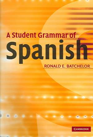 A Student Grammar of Spanish de Ron Batchelor