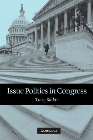 Issue Politics in Congress de Tracy Sulkin