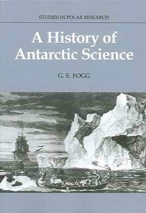 A History of Antarctic Science de G. E. Fogg