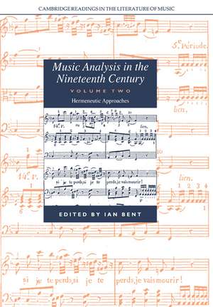 Music Analysis in the Nineteenth Century: Volume 2, Hermeneutic Approaches de Ian Bent