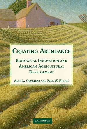 Creating Abundance: Biological Innovation and American Agricultural Development de Alan L. Olmstead