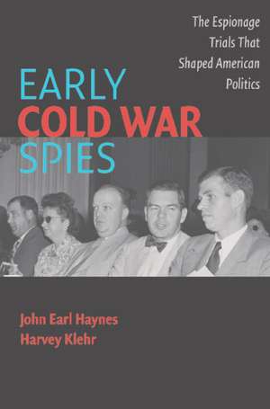 Early Cold War Spies: The Espionage Trials that Shaped American Politics de John Earl Haynes