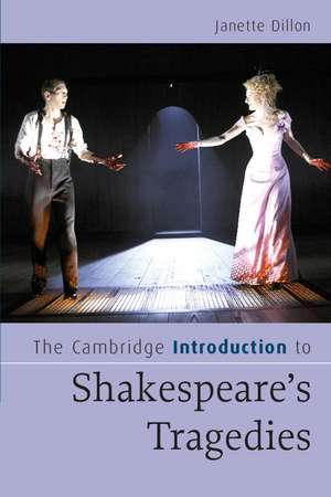 The Cambridge Introduction to Shakespeare's Tragedies de Janette Dillon