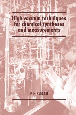 High Vacuum Techniques for Chemical Syntheses and Measurements de P. H. Plesch