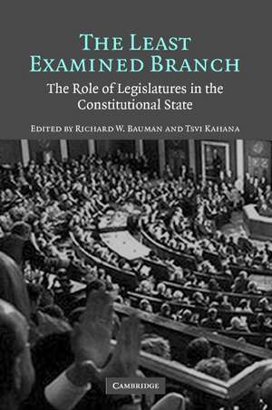 The Least Examined Branch: The Role of Legislatures in the Constitutional State de Richard W. Bauman