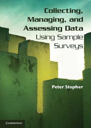 Collecting, Managing, and Assessing Data Using Sample Surveys de Peter Stopher