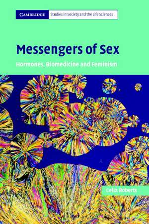 Messengers of Sex: Hormones, Biomedicine and Feminism de Celia Roberts