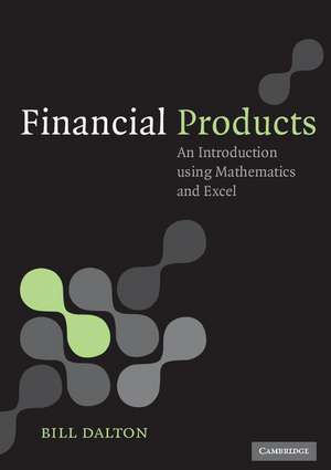 Financial Products: An Introduction Using Mathematics and Excel de Bill Dalton