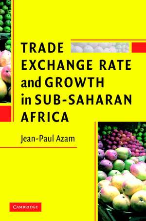 Trade, Exchange Rate, and Growth in Sub-Saharan Africa de Jean-Paul Azam