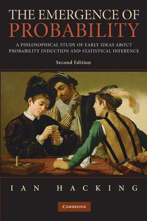 The Emergence of Probability: A Philosophical Study of Early Ideas about Probability, Induction and Statistical Inference de Ian Hacking