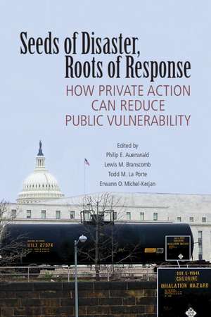 Seeds of Disaster, Roots of Response: How Private Action Can Reduce Public Vulnerability de Philip E. Auerswald