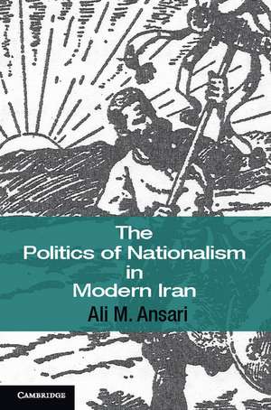 The Politics of Nationalism in Modern Iran de Ali M. Ansari