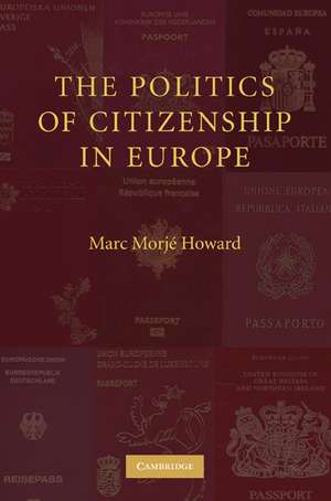 The Politics of Citizenship in Europe de Marc Morjé Howard