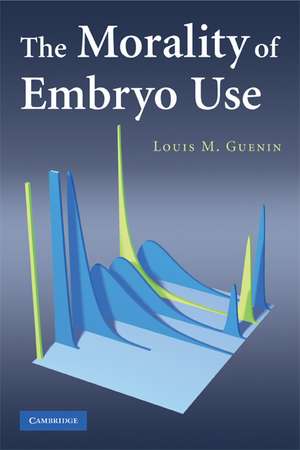 The Morality of Embryo Use de Louis M. Guenin