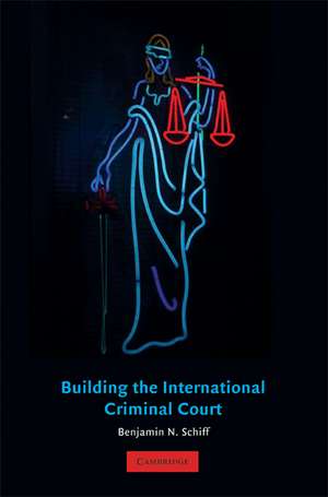 Building the International Criminal Court de Benjamin N. Schiff