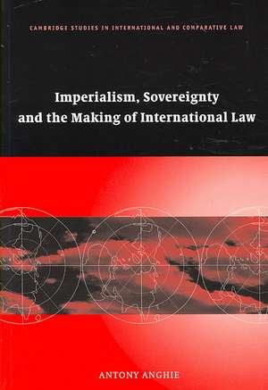 Imperialism, Sovereignty and the Making of International Law de Antony Anghie