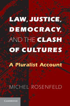 Law, Justice, Democracy, and the Clash of Cultures: A Pluralist Account de Michel Rosenfeld