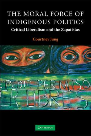 The Moral Force of Indigenous Politics: Critical Liberalism and the Zapatistas de Courtney Jung