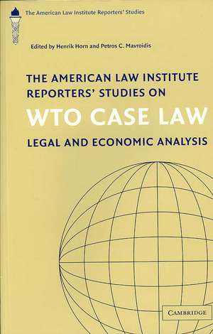 The American Law Institute Reporters' Studies on WTO Case Law: Legal and Economic Analysis de Henrik Horn