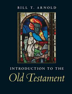 Introduction to the Old Testament de Bill T. Arnold