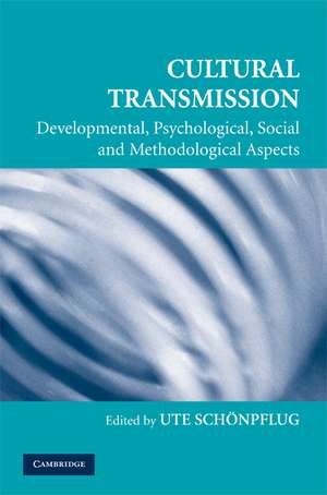 Cultural Transmission: Psychological, Developmental, Social, and Methodological Aspects de Ute Schönpflug PhD