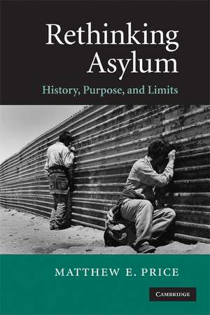 Rethinking Asylum: History, Purpose, and Limits de Matthew E. Price