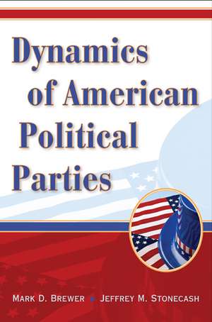 Dynamics of American Political Parties de Mark D. Brewer