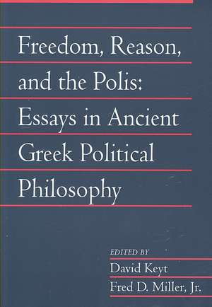 Freedom, Reason, and the Polis: Volume 24, Part 2: Essays in Ancient Greek Political Philosophy de David Keyt