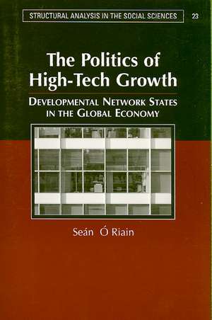 The Politics of High Tech Growth: Developmental Network States in the Global Economy de Sean O'Riain