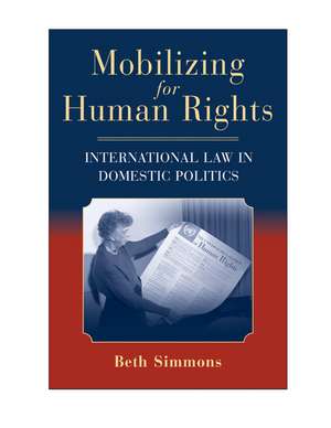 Mobilizing for Human Rights: International Law in Domestic Politics de Beth A. Simmons