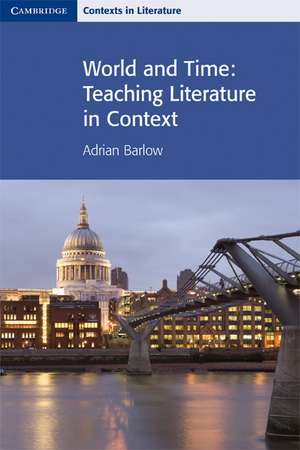 World and Time: Teaching Literature in Context de Adrian Barlow