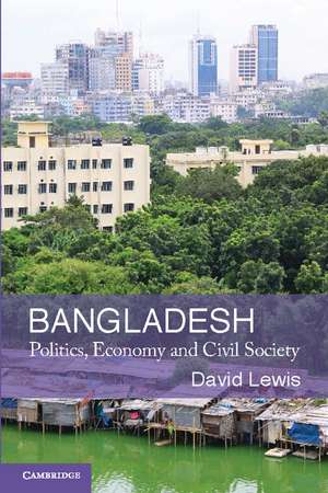 Bangladesh: Politics, Economy and Civil Society de David Lewis