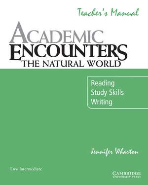 Academic Encounters: The Natural World Teacher's Manual: Reading, Study Skills, and Writing de Jennifer Wharton