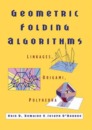 Geometric Folding Algorithms: Linkages, Origami, Polyhedra de Erik D. Demaine