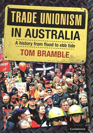 Trade Unionism in Australia: A History from Flood to Ebb Tide de Tom Bramble