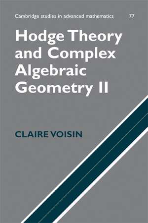 Hodge Theory and Complex Algebraic Geometry II: Volume 2 de Claire Voisin