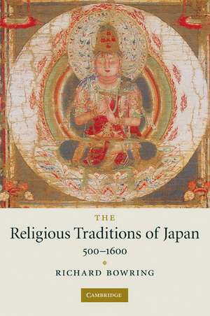 The Religious Traditions of Japan 500–1600 de Richard Bowring