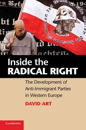 Inside the Radical Right: The Development of Anti-Immigrant Parties in Western Europe de David Art